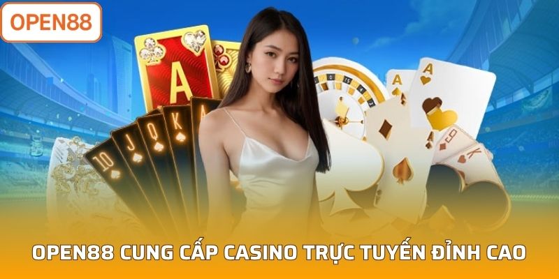 Open88 cung cấp casino trực tuyến đỉnh cao