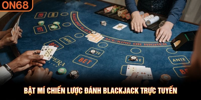 Bật mí chiến lược đánh Blackjack trực tuyến