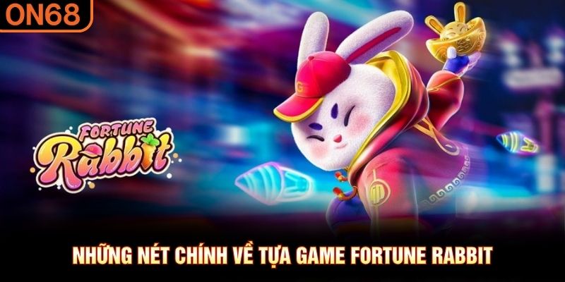 Những nét chính về tựa game Fortune Rabbit