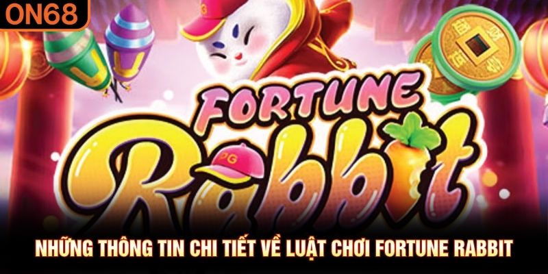Những thông tin chi tiết về luật chơi Fortune Rabbit