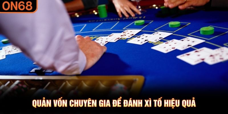Quản vốn chuyên gia để đánh xì tố hiệu quả