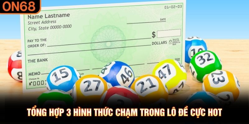 Tổng hợp 3 hình thức chạm trong lô đề cực hot